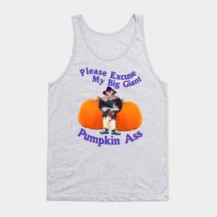 Please Excuse My Giant Pumpkin A$$ - Spooky Halloween Funny Humor Tank Top